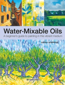 Water-Mixable Oils : A Beginner's Guide to Painting in This Vibrant Medium