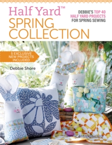 Half Yard (TM) Spring Collection : Debbie'S Top 40 Half Yard Projects for Spring Sewing