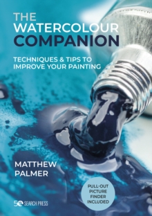 The Watercolour Companion : Techniques & Tips to Improve Your Painting