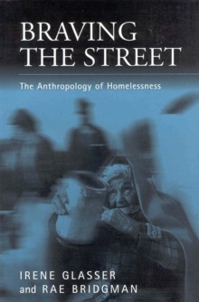 Braving the Street : The Anthropology of Homelessness