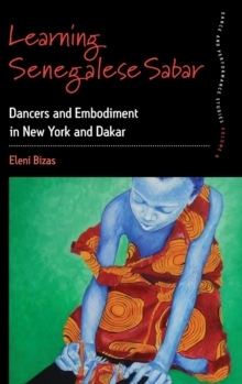 Learning Senegalese Sabar : Dancers and Embodiment in New York and Dakar