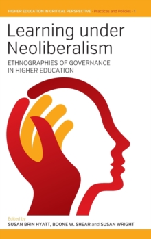 Learning Under Neoliberalism : Ethnographies of Governance in Higher Education
