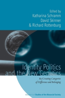 Identity Politics and the New Genetics : Re/Creating Categories of Difference and Belonging