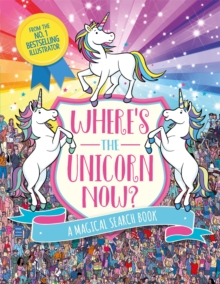 Where's the Unicorn Now? : A Magical Search and Find Book