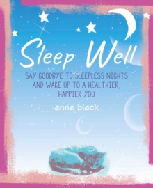 Sleep Well : The Mindful Way to Wake Up to a Healthier, Happier You