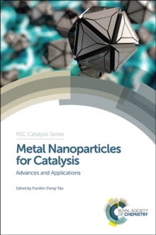 Metal Nanoparticles for Catalysis : Advances and Applications
