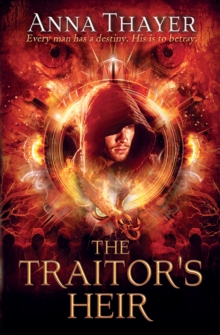 The Traitor's Heir : Every man has a destiny. His is to betray.