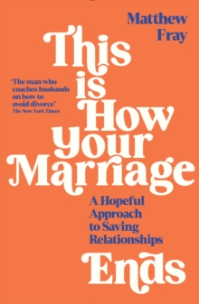 This is How Your Marriage Ends : A Hopeful Approach to Saving Relationships