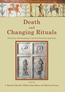 Death and Changing Rituals : Function and meaning in ancient funerary practices