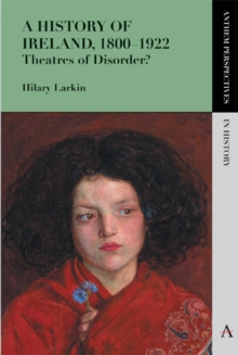 A History of Ireland, 1800-1922 : Theatres of Disorder?