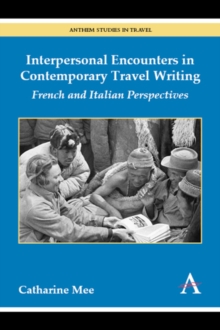 Interpersonal Encounters in Contemporary Travel Writing : French and Italian Perspectives