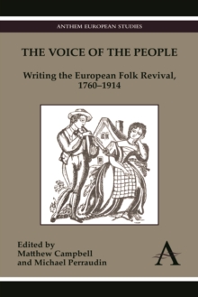 The Voice of the People : Writing the European Folk Revival, 1760–1914