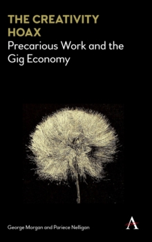 The Creativity Hoax : Precarious Work and the Gig Economy