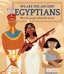 We Are the Ancient Egyptians : Meet the People Behind the History