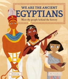 We Are the Ancient Egyptians : Meet the People Behind the History