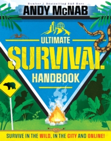 The Ultimate Survival Handbook : Survive in the wild, in the city and online!