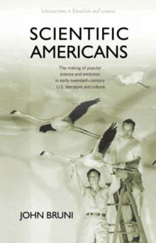 Scientific Americans : The Making of Popular Science and Evolution in Early-twentieth-century U.S. Literature and Culture