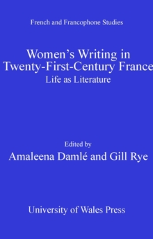 Women's Writing in Twenty-First-Century France : Life as Literature