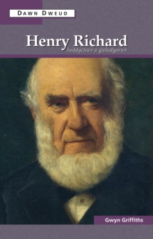 Henry Richard : Heddychwr a Gwladgarwr
