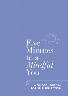 Five Minutes to a Mindful You : A guided journal for self-reflection