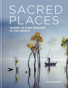 Sacred Places : Where to find wonder in the world