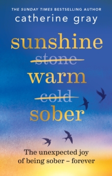 Sunshine Warm Sober : The unexpected joy of being sober - forever