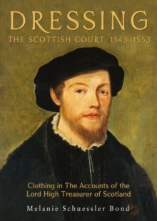 Dressing the Scottish Court, 1543-1553 : Clothing in the Accounts of the Lord High Treasurer of Scotland