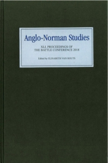 Anglo-Norman Studies XLI : Proceedings of the Battle Conference 2018