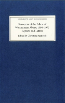 Surveyors of the Fabric of Westminster Abbey, 1906-1973 : Reports and Letters