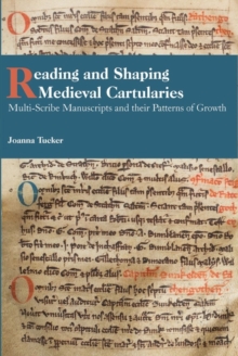Reading and Shaping Medieval Cartularies : Multi-Scribe Manuscripts and their Patterns of Growth. A Study of the Earliest Cartularies of Glasgow Cathedral and Lindores Abbey