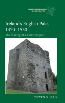 Ireland’s English Pale, 1470-1550 : The Making of a Tudor Region