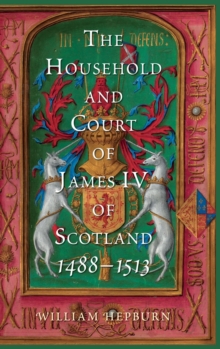 The Household and Court of James IV of Scotland, 1488-1513