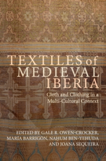Textiles of Medieval Iberia : Cloth and Clothing in a Multi-Cultural Context