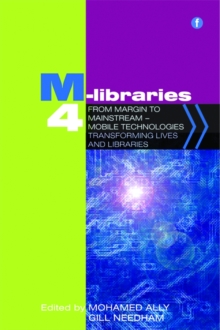 M-Libraries 4 : From margin to mainstream - mobile technologies transforming lives and libraries