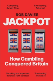 Jackpot : How Gambling Conquered Britain