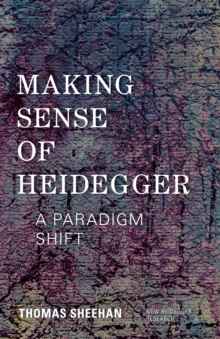 Making Sense of Heidegger : A Paradigm Shift