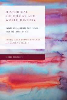 Historical Sociology and World History : Uneven and Combined Development over the Longue Duree