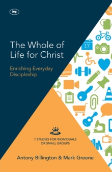 The Whole of Life for Christ : Becoming Everyday Disciples