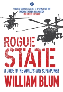 Rogue State : A Guide to the Worlds Only Superpower