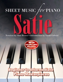 Satie: Sheet Music for Piano : From Beginner to Intermediate; Over 25 masterpieces