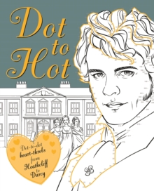 Dot-to-Hot Darcy : Dot-to-dot heart-throbs from Heathcliff to Darcy