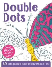 Double Dots : 60 amazing hidden pictures to discover and colour one dot at a time