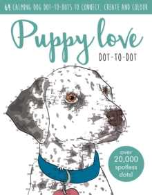 Puppy Love Dot-to-dot Book : Over 20,000 paw-fect dots!