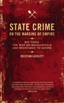 State Crime on the Margins of Empire : Rio Tinto, the War on Bougainville and Resistance to Mining