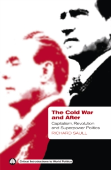 The Cold War and After : Capitalism, Revolution and Superpower Politics