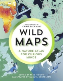 Wild Maps : A Nature Atlas for Curious Minds