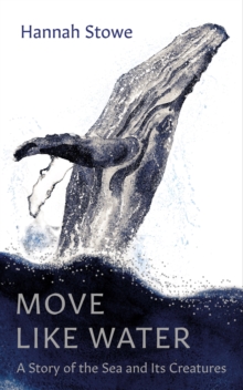 Move Like Water : A Story of the Sea and its Creatures