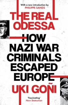 The Real Odessa : How Nazi War Criminals Escaped Europe