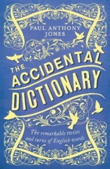The Accidental Dictionary : The Remarkable Twists and Turns of English Words