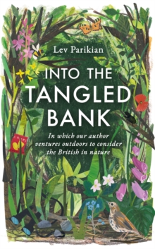 Into the Tangled Bank : In Which Our Author Ventures Outdoors to Consider the British in Nature